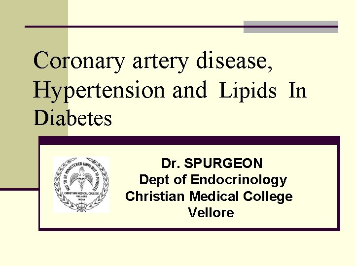 Coronary artery disease, Hypertension and Lipids In Diabetes Dr. SPURGEON Dept of Endocrinology Christian