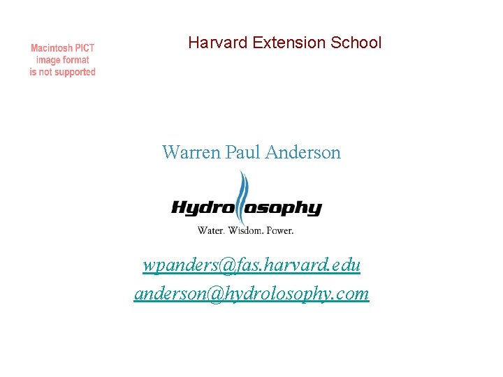 Harvard Extension School Warren Paul Anderson wpanders@fas. harvard. edu anderson@hydrolosophy. com 