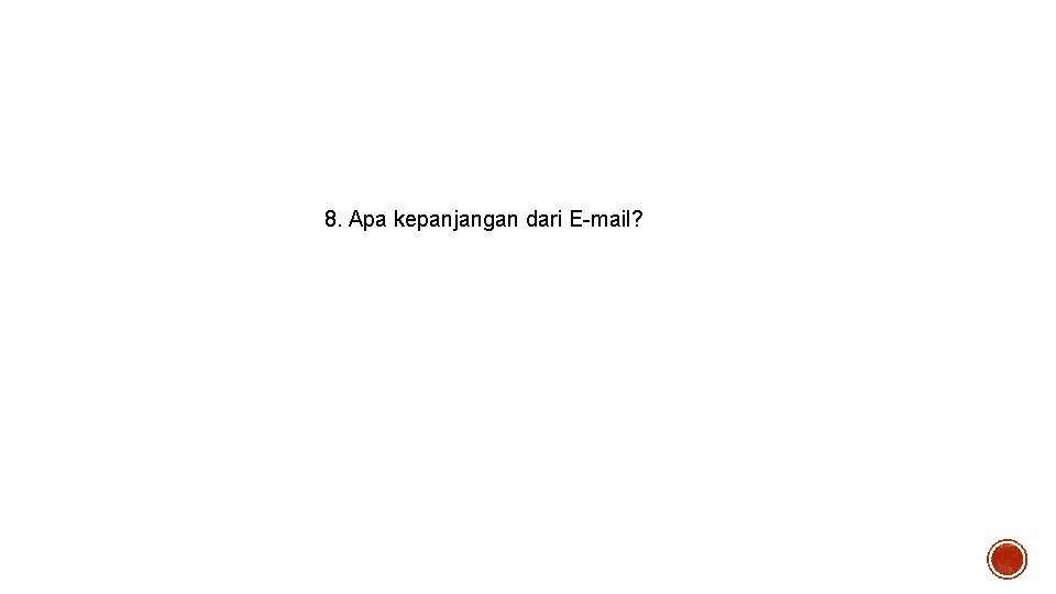 8. Apa kepanjangan dari E-mail? 