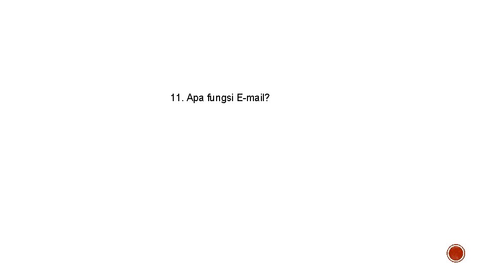 11. Apa fungsi E-mail? 