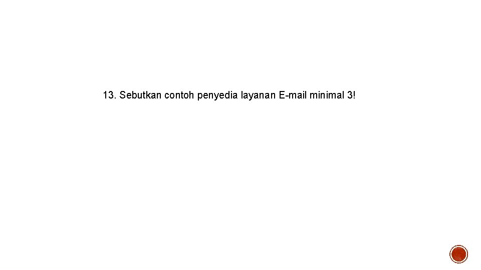 13. Sebutkan contoh penyedia layanan E-mail minimal 3! 