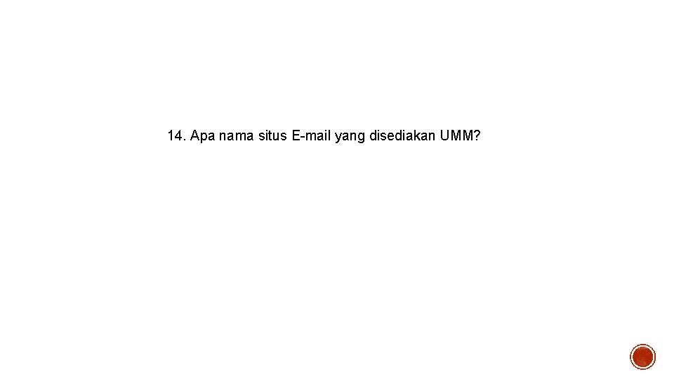 14. Apa nama situs E-mail yang disediakan UMM? 