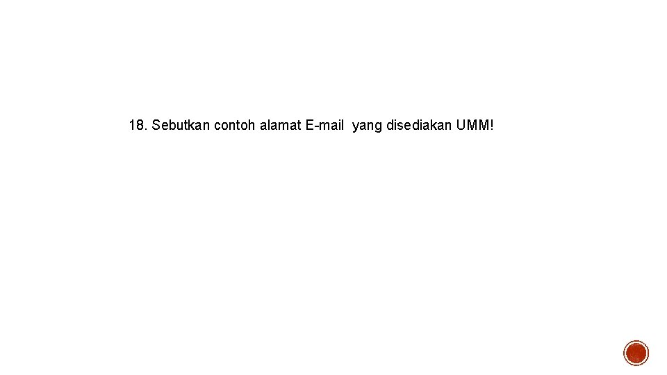 18. Sebutkan contoh alamat E-mail yang disediakan UMM! 