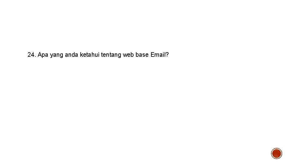 24. Apa yang anda ketahui tentang web base Email? 