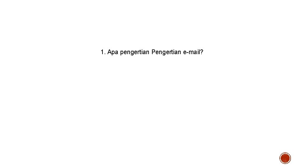 1. Apa pengertian Pengertian e-mail? 