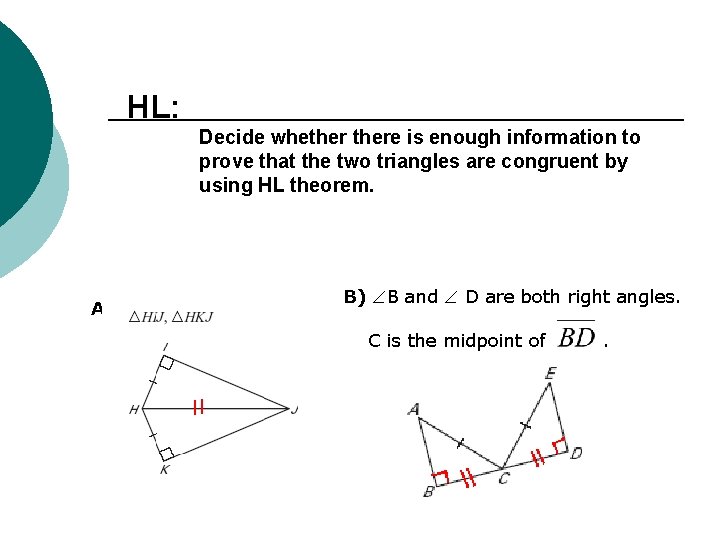 HL: Decide whethere is enough information to prove that the two triangles are congruent