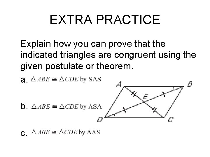 EXTRA PRACTICE Explain how you can prove that the indicated triangles are congruent using