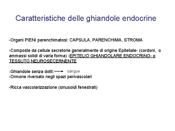 Caratteristiche delle ghiandole endocrine -Organi PIENI parenchimatosi: CAPSULA, PARENCHIMA, STROMA -Composte da cellule secretorie
