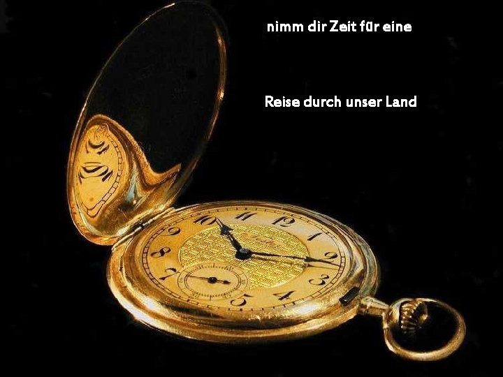 nimm dir Zeit für eine Reise durch unser Land 