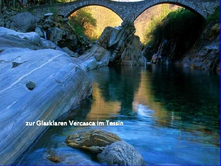 zur Glasklaren Vercasca im Tessin 