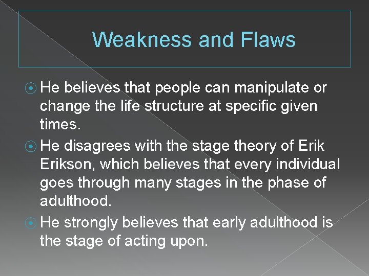 Weakness and Flaws ⦿ He believes that people can manipulate or change the life