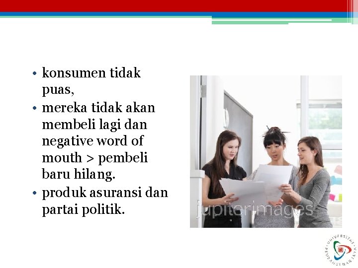  • konsumen tidak puas, • mereka tidak akan membeli lagi dan negative word