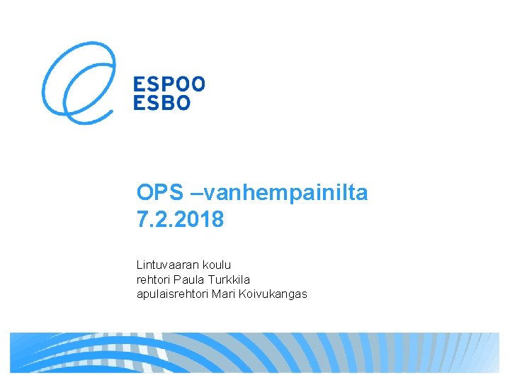 OPS –vanhempainilta 7. 2. 2018 Lintuvaaran koulu rehtori Paula Turkkila apulaisrehtori Mari Koivukangas 