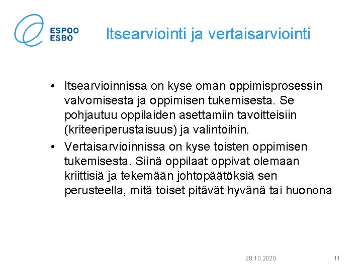 Itsearviointi ja vertaisarviointi • Itsearvioinnissa on kyse oman oppimisprosessin valvomisesta ja oppimisen tukemisesta. Se