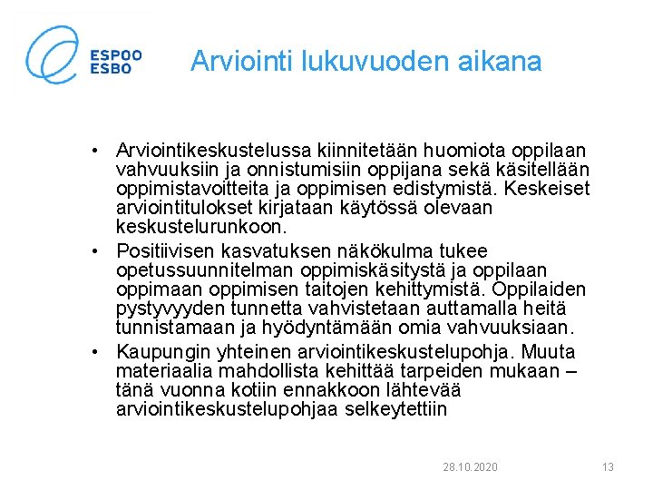 Arviointi lukuvuoden aikana • Arviointikeskustelussa kiinnitetään huomiota oppilaan vahvuuksiin ja onnistumisiin oppijana sekä käsitellään