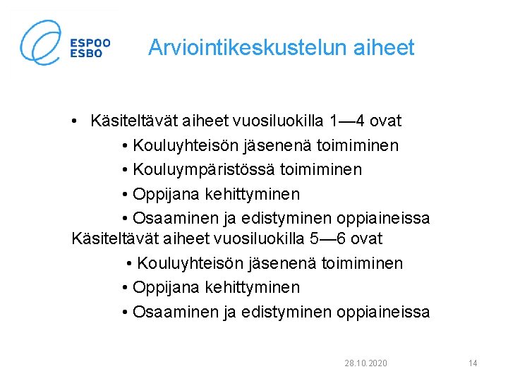 Arviointikeskustelun aiheet • Käsiteltävät aiheet vuosiluokilla 1— 4 ovat • Kouluyhteisön jäsenenä toimiminen •