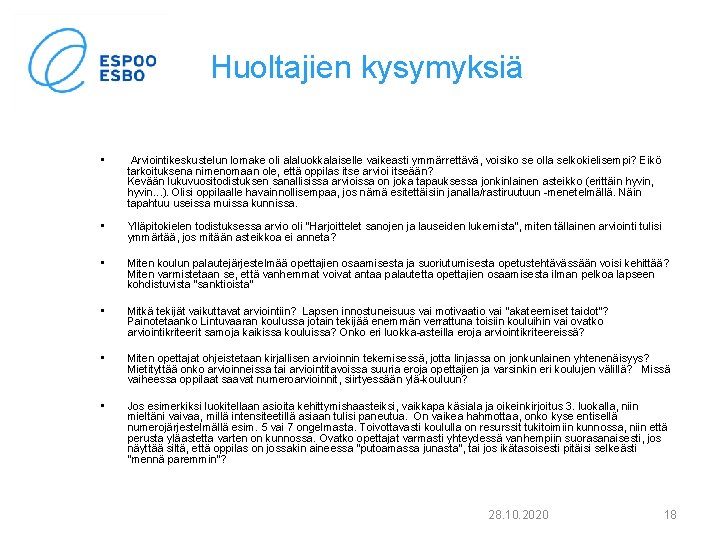 Huoltajien kysymyksiä • Arviointikeskustelun lomake oli alaluokkalaiselle vaikeasti ymmärrettävä, voisiko se olla selkokielisempi? Eikö