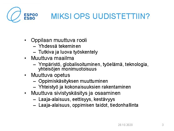 MIKSI OPS UUDISTETTIIN? • Oppilaan muuttuva rooli – Yhdessä tekeminen – Tutkiva ja luova