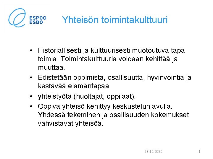 Yhteisön toimintakulttuuri • Historiallisesti ja kulttuurisesti muotoutuva tapa toimia. Toimintakulttuuria voidaan kehittää ja muuttaa.