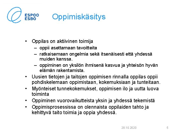 Oppimiskäsitys • Oppilas on aktiivinen toimija – oppii asettamaan tavoitteita – ratkaisemaan ongelmia sekä