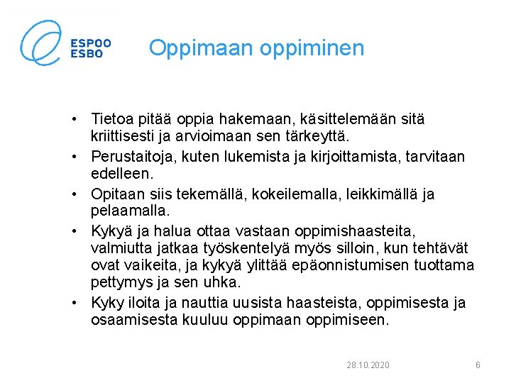 Oppimaan oppiminen • Tietoa pitää oppia hakemaan, käsittelemään sitä kriittisesti ja arvioimaan sen tärkeyttä.