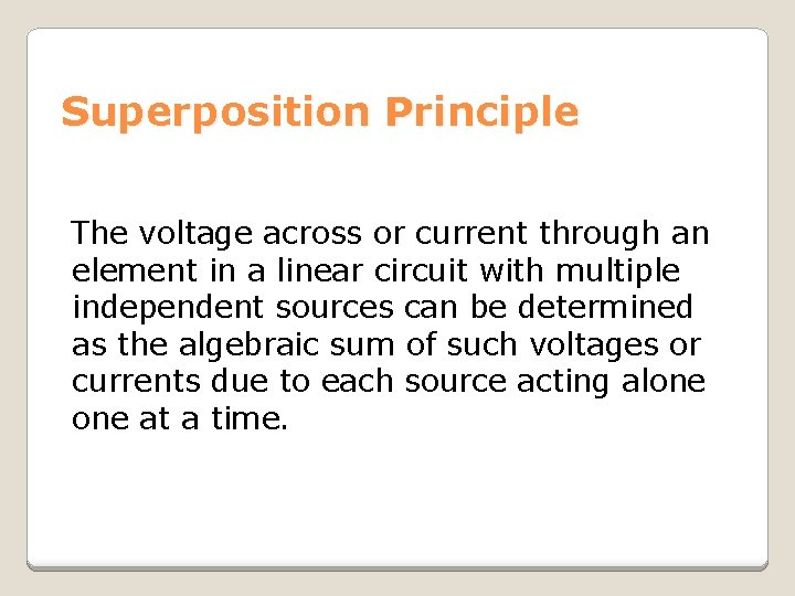 Superposition Principle The voltage across or current through an element in a linear circuit