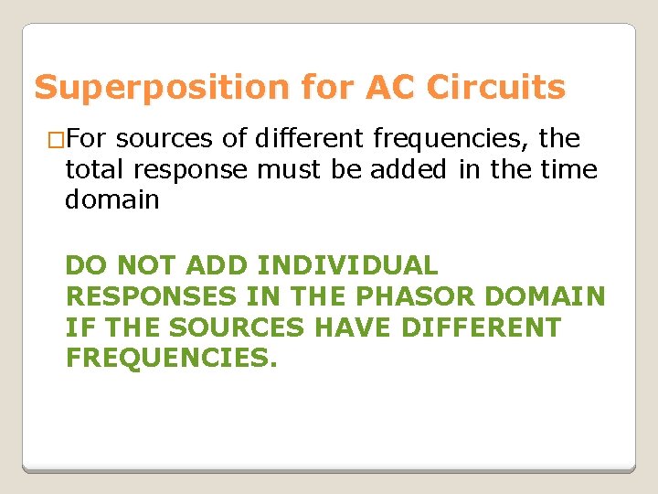 Superposition for AC Circuits �For sources of different frequencies, the total response must be Superposition for AC Circuits �For sources of different frequencies, the total response must be