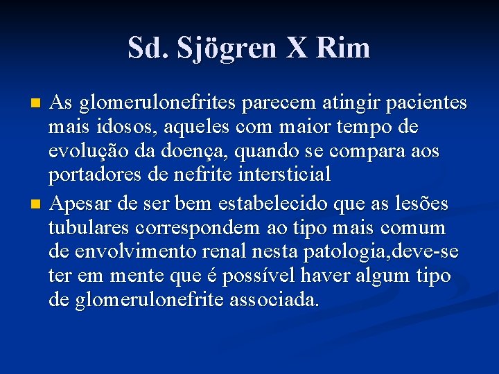 Sd. Sjögren X Rim As glomerulonefrites parecem atingir pacientes mais idosos, aqueles com maior