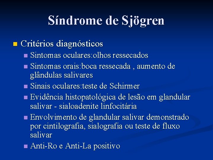 Síndrome de Sjögren n Critérios diagnósticos Sintomas oculares: olhos ressecados n Sintomas orais: boca