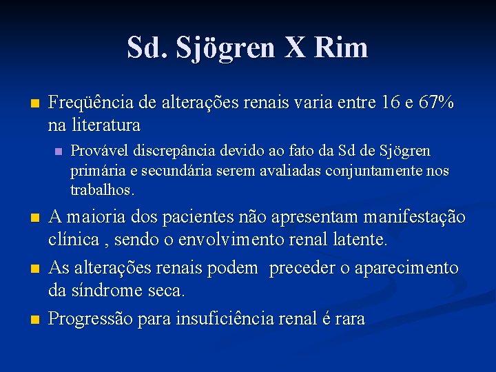 Sd. Sjögren X Rim n Freqüência de alterações renais varia entre 16 e 67%