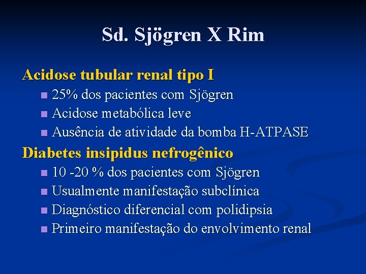 Sd. Sjögren X Rim Acidose tubular renal tipo I 25% dos pacientes com Sjögren