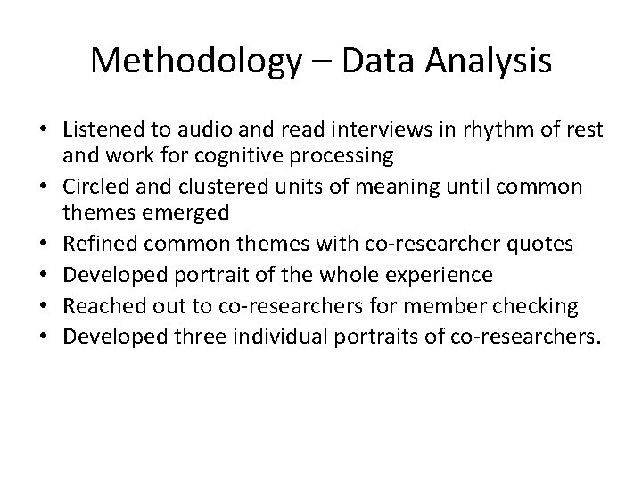 Methodology – Data Analysis • Listened to audio and read interviews in rhythm of