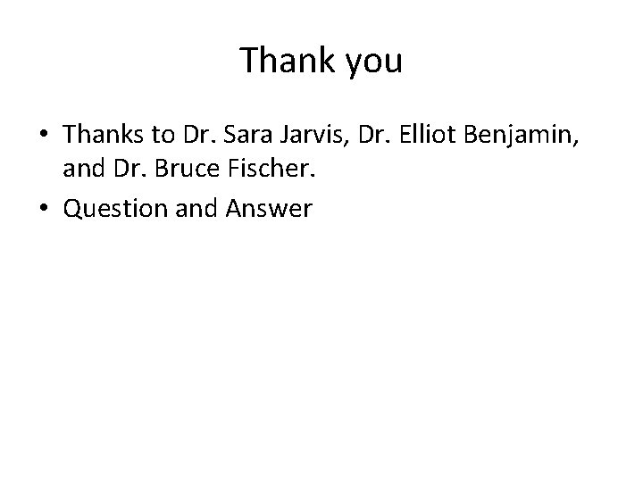 Thank you • Thanks to Dr. Sara Jarvis, Dr. Elliot Benjamin, and Dr. Bruce