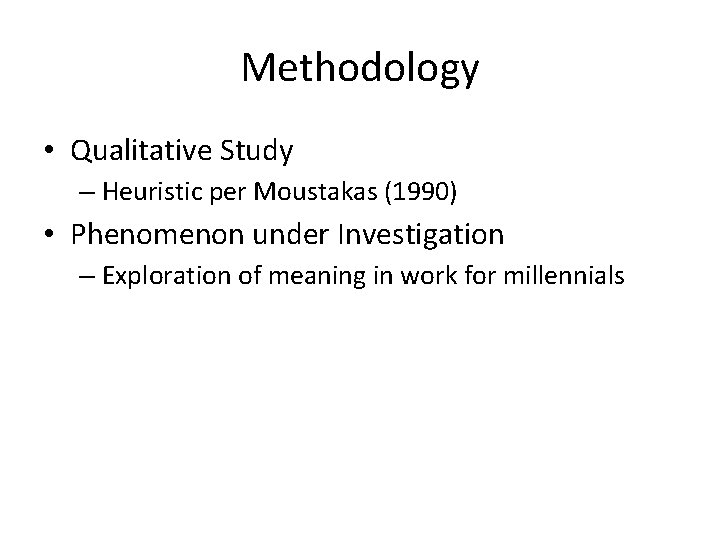 Methodology • Qualitative Study – Heuristic per Moustakas (1990) • Phenomenon under Investigation –