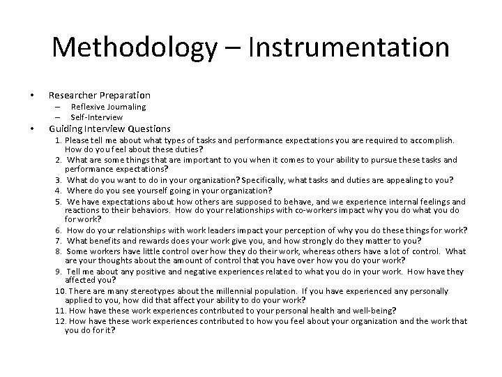 Methodology – Instrumentation • Researcher Preparation – – • Reflexive Journaling Self-Interview Guiding Interview