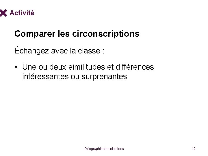 Activité Comparer les circonscriptions Échangez avec la classe : • Une ou deux similitudes