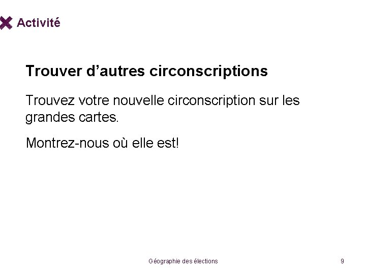 Activité Trouver d’autres circonscriptions Trouvez votre nouvelle circonscription sur les grandes cartes. Montrez-nous où