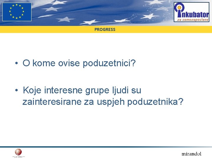 PROGRESS • O kome ovise poduzetnici? • Koje interesne grupe ljudi su zainteresirane za