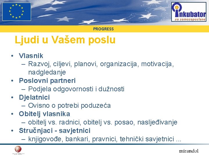 PROGRESS Ljudi u Vašem poslu • Vlasnik – Razvoj, ciljevi, planovi, organizacija, motivacija, nadgledanje