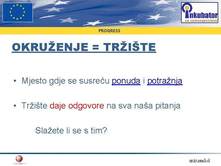 PROGRESS OKRUŽENJE = TRŽIŠTE • Mjesto gdje se susreću ponuda i potražnja • Tržište