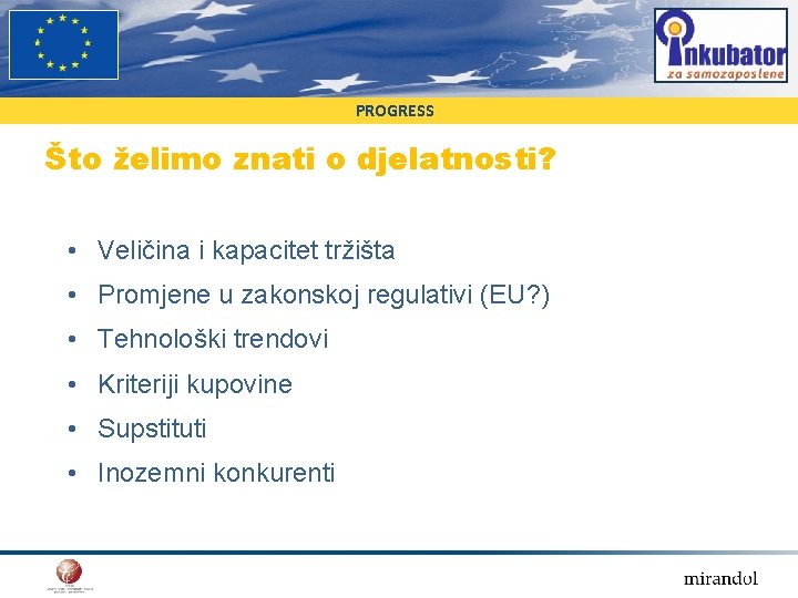PROGRESS Što želimo znati o djelatnosti? • Veličina i kapacitet tržišta • Promjene u