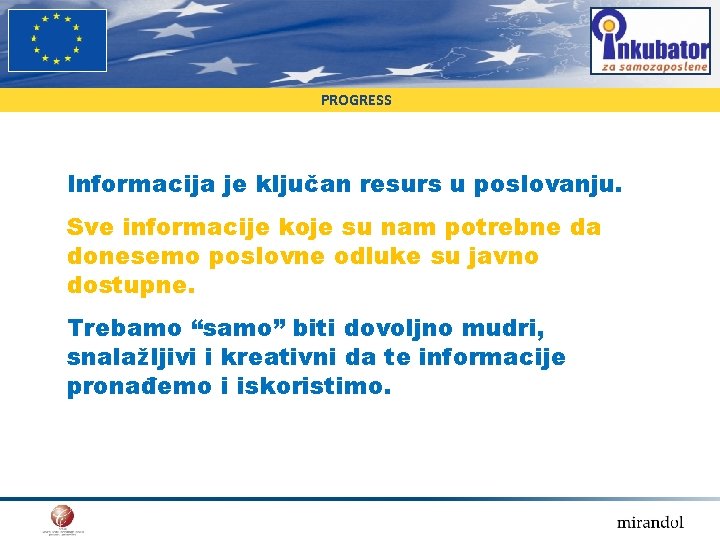 PROGRESS Informacija je ključan resurs u poslovanju. Sve informacije koje su nam potrebne da