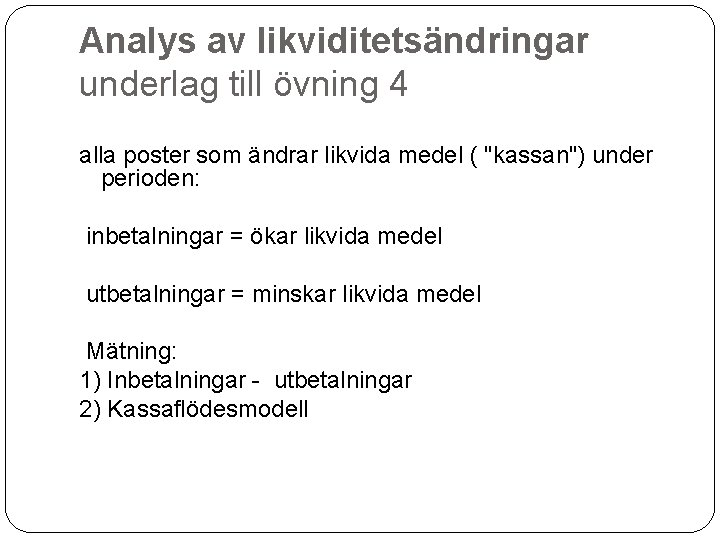 Analys av likviditetsändringar underlag till övning 4 alla poster som ändrar likvida medel (