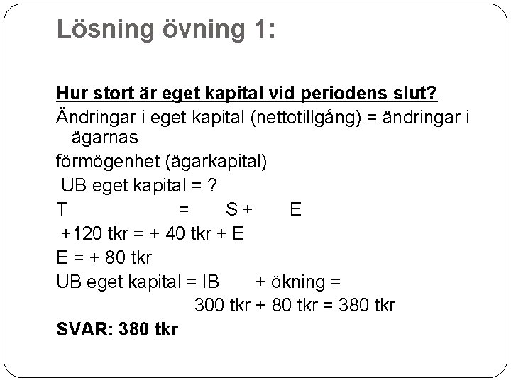 Lösning övning 1: Hur stort är eget kapital vid periodens slut? Ändringar i eget