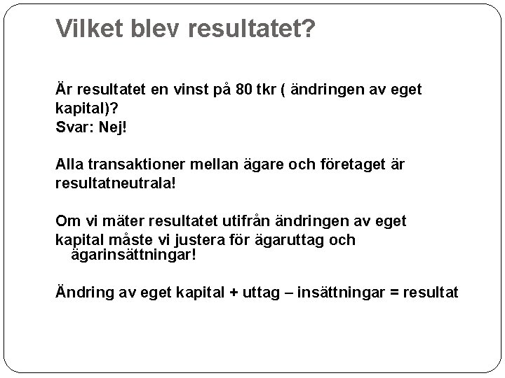 Vilket blev resultatet? Är resultatet en vinst på 80 tkr ( ändringen av eget