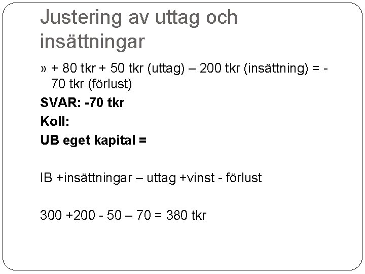 Justering av uttag och insättningar » + 80 tkr + 50 tkr (uttag) –