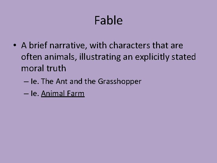 Fable • A brief narrative, with characters that are often animals, illustrating an explicitly