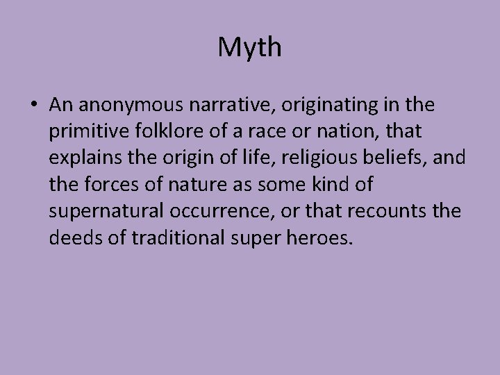 Myth • An anonymous narrative, originating in the primitive folklore of a race or