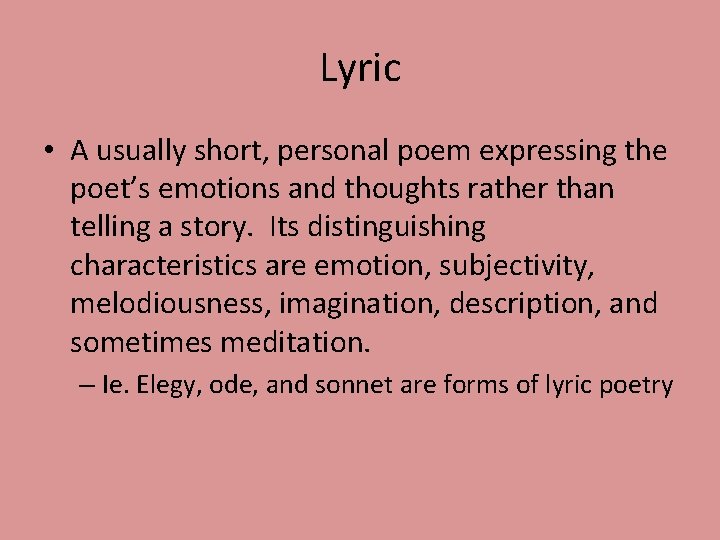 Lyric • A usually short, personal poem expressing the poet’s emotions and thoughts rather