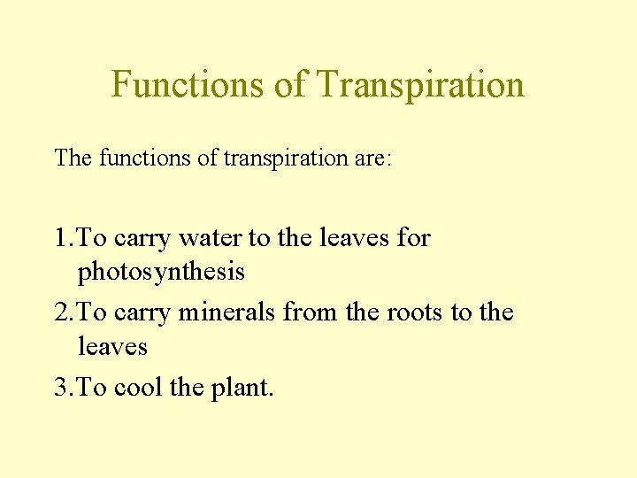 Functions of Transpiration The functions of transpiration are: 1. To carry water to the